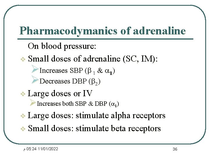 Pharmacodymanics of adrenaline On blood pressure: v Small doses of adrenaline (SC, IM): ØIncreases