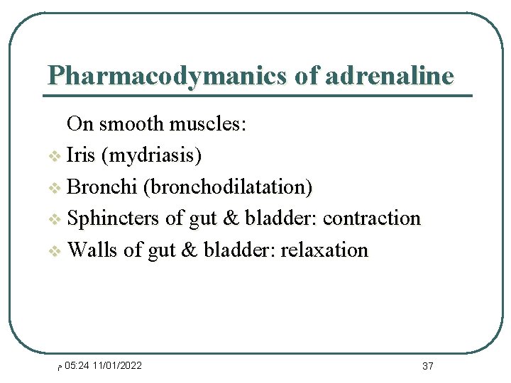 Pharmacodymanics of adrenaline On smooth muscles: v Iris (mydriasis) v Bronchi (bronchodilatation) v Sphincters