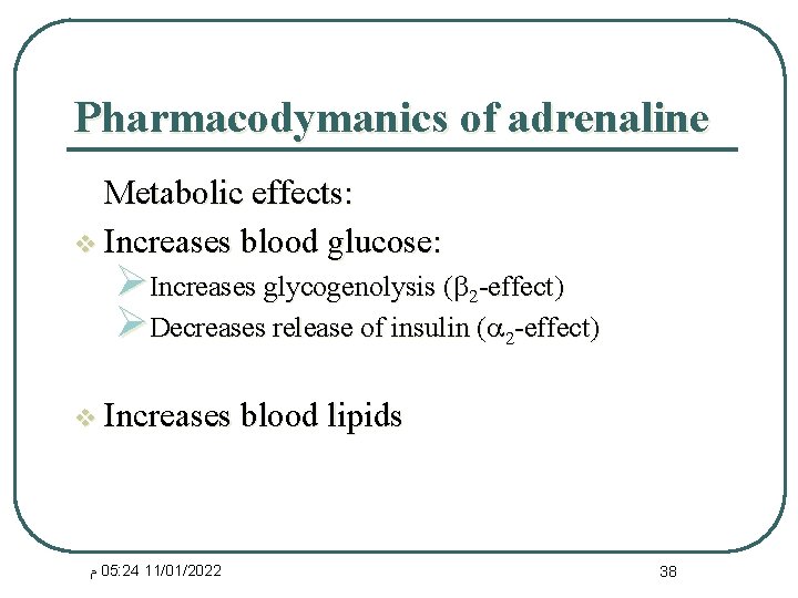 Pharmacodymanics of adrenaline Metabolic effects: v Increases blood glucose: ØIncreases glycogenolysis ( 2 -effect)
