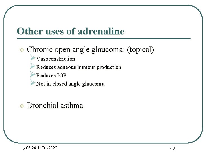 Other uses of adrenaline v Chronic open angle glaucoma: (topical) v Bronchial asthma ØVasoconstriction