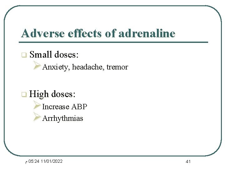 Adverse effects of adrenaline q Small doses: ØAnxiety, headache, tremor q High doses: ØIncrease