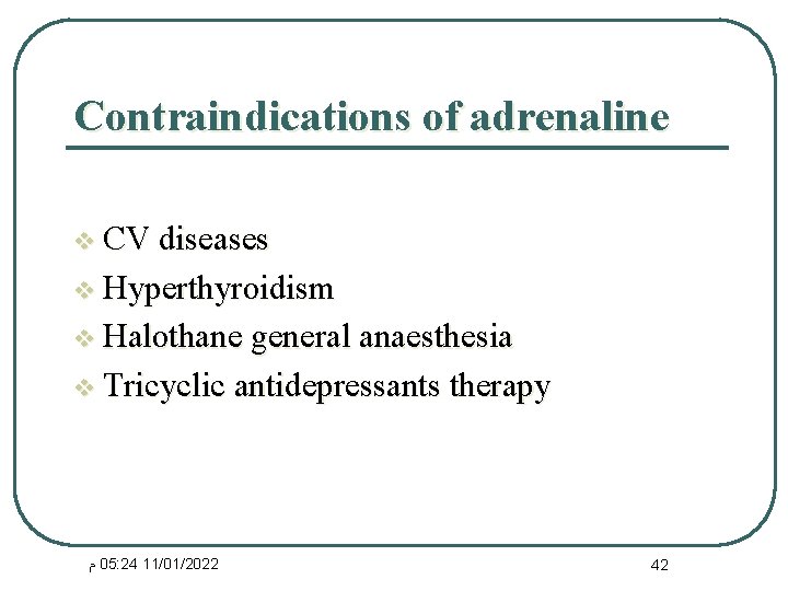 Contraindications of adrenaline v CV diseases v Hyperthyroidism v Halothane general anaesthesia v Tricyclic
