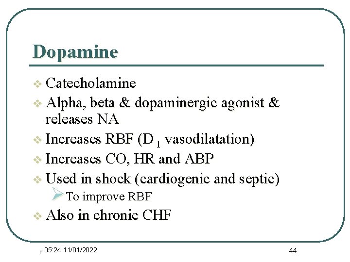 Dopamine v Catecholamine v Alpha, beta & dopaminergic agonist & releases NA v Increases