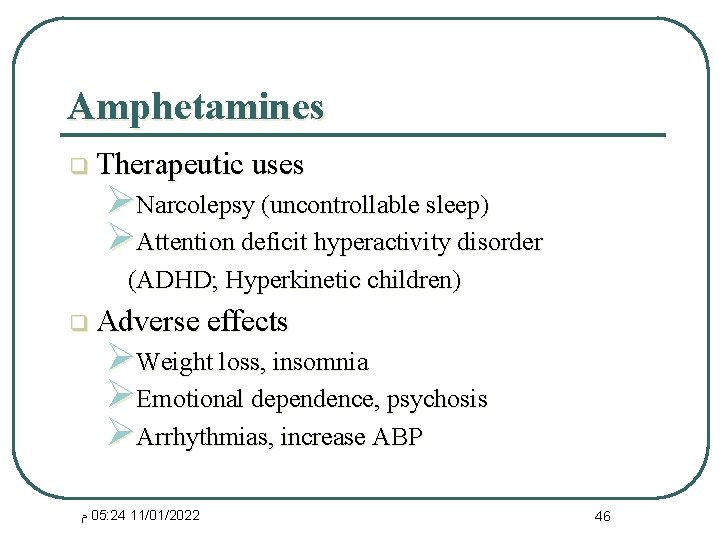 Amphetamines q Therapeutic uses ØNarcolepsy (uncontrollable sleep) ØAttention deficit hyperactivity disorder (ADHD; Hyperkinetic children)