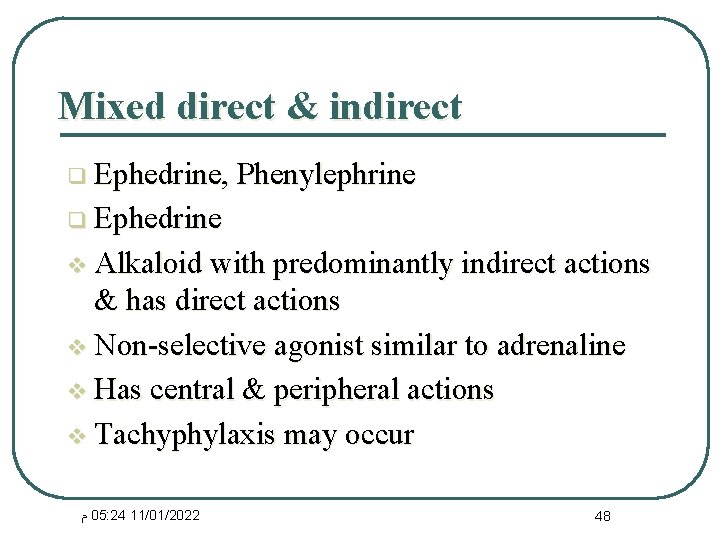 Mixed direct & indirect q Ephedrine, Phenylephrine q Ephedrine v Alkaloid with predominantly indirect