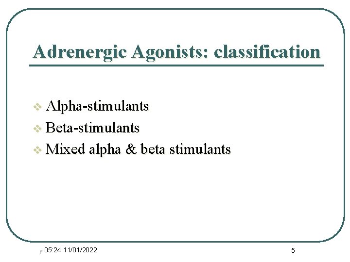 Adrenergic Agonists: classification v Alpha-stimulants v Beta-stimulants v Mixed alpha & beta stimulants ﻡ