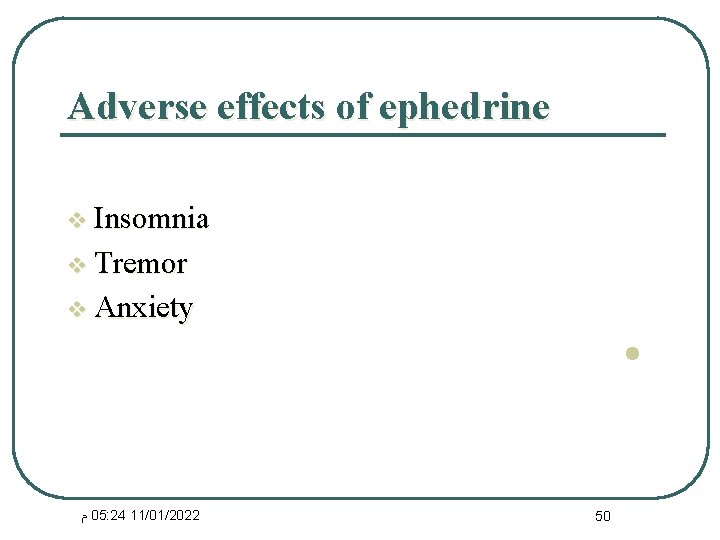 Adverse effects of ephedrine v Insomnia v Tremor v Anxiety l ﻡ 05: 24