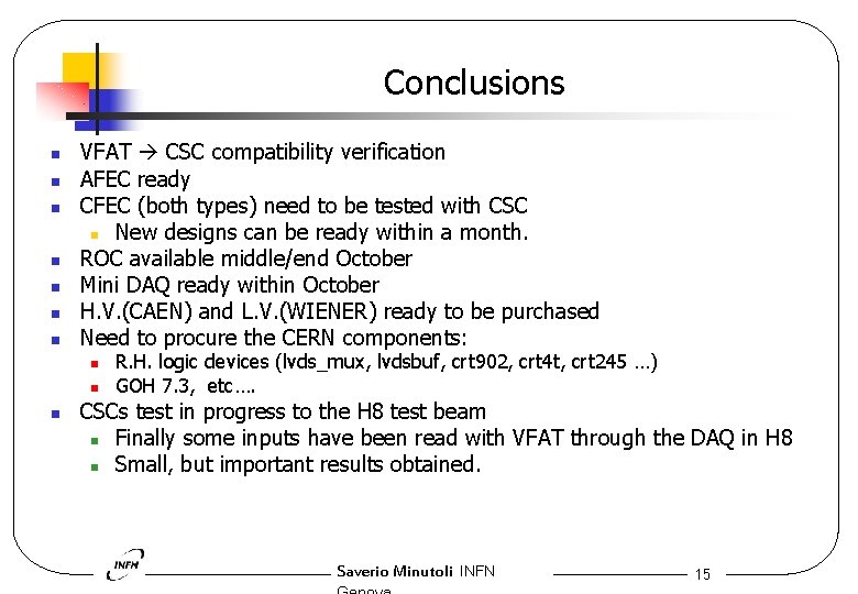 Conclusions n n n n VFAT CSC compatibility verification AFEC ready CFEC (both types)