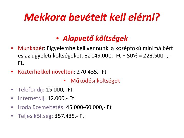 Mekkora bevételt kell elérni? • Alapvető költségek • Munkabér: Figyelembe kell vennünk a középfokú