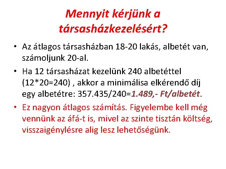 Mennyit kérjünk a társasházkezelésért? • Az átlagos társasházban 18 -20 lakás, albetét van, számoljunk