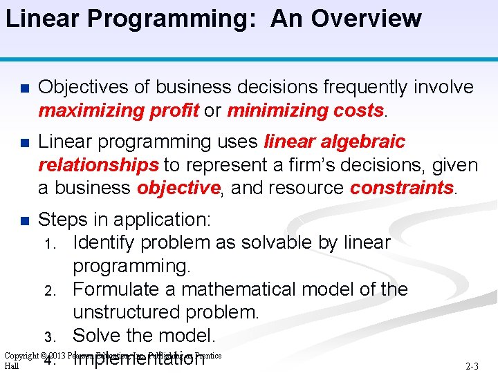 Linear Programming: An Overview n Objectives of business decisions frequently involve maximizing profit or