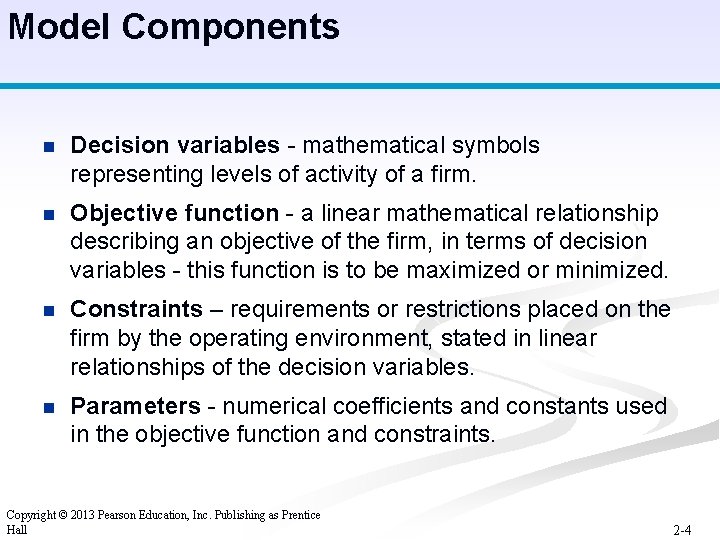 Model Components n Decision variables - mathematical symbols representing levels of activity of a