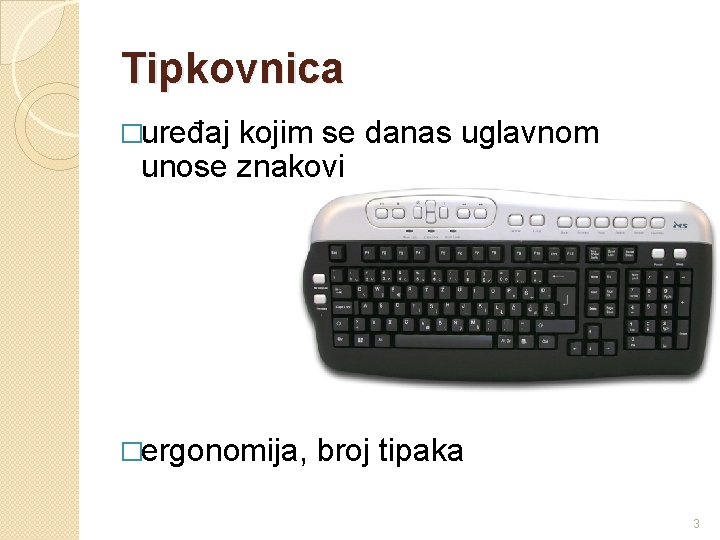 Tipkovnica �uređaj kojim se danas uglavnom unose znakovi �ergonomija, broj tipaka 3 