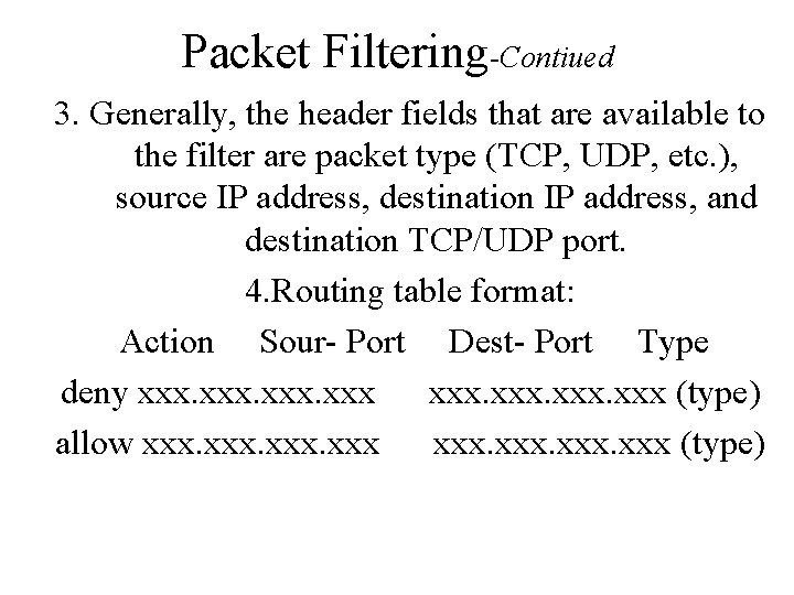 Packet Filtering-Contiued 3. Generally, the header fields that are available to the filter are