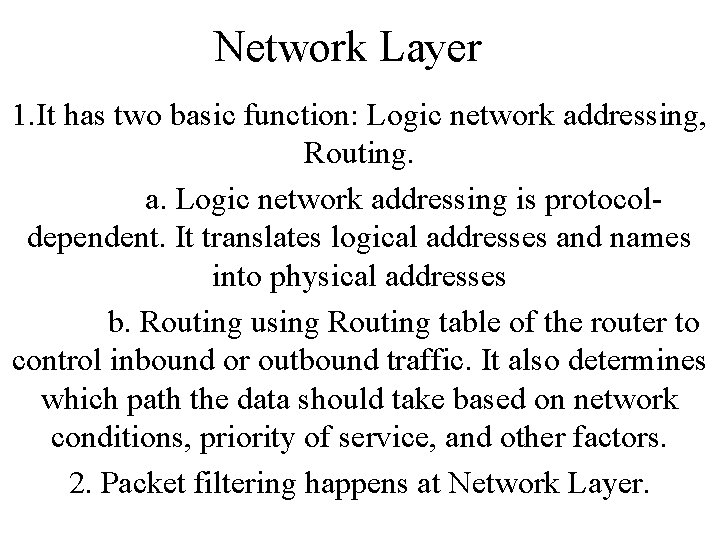 Network Layer 1. It has two basic function: Logic network addressing, Routing. a. Logic