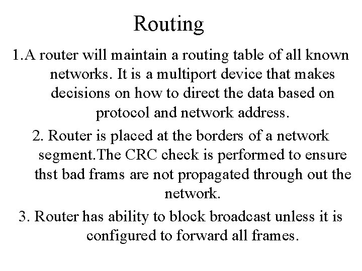 Routing 1. A router will maintain a routing table of all known networks. It
