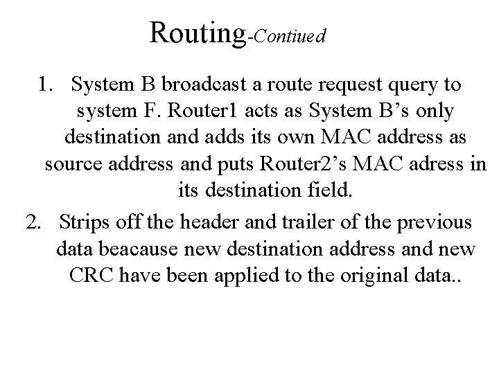 Routing-Contiued 1. System B broadcast a route request query to system F. Router 1