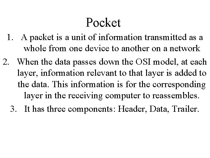 Pocket 1. A packet is a unit of information transmitted as a whole from