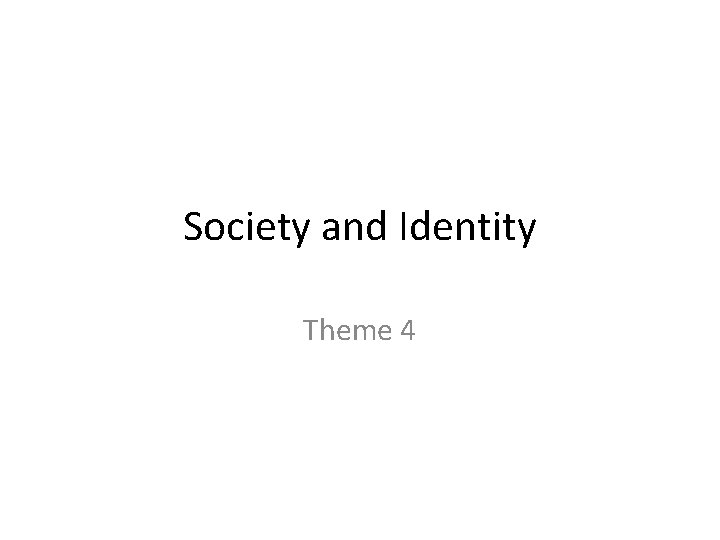Society and Identity Theme 4 