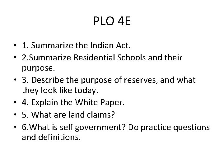 PLO 4 E • 1. Summarize the Indian Act. • 2. Summarize Residential Schools