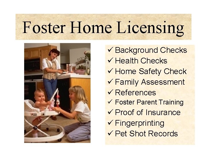 Foster Home Licensing ü Background Checks ü Health Checks ü Home Safety Check ü