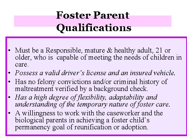 Foster Parent Qualifications • Must be a Responsible, mature & healthy adult, 21 or