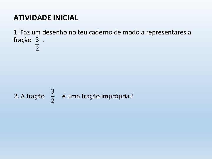 ATIVIDADE INICIAL 1. Faz um desenho no teu caderno de modo a representares a