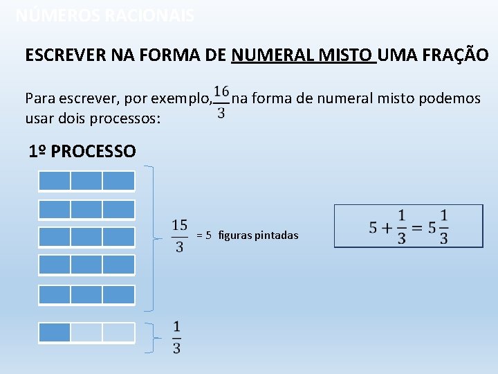 NÚMEROS RACIONAIS ESCREVER NA FORMA DE NUMERAL MISTO UMA FRAÇÃO Para escrever, por exemplo,