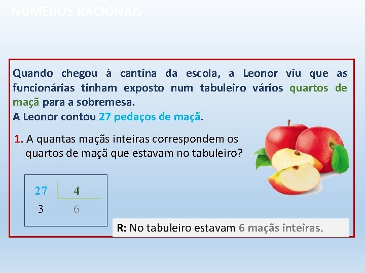 NÚMEROS RACIONAIS Quando chegou à cantina da escola, a Leonor viu que as funcionárias