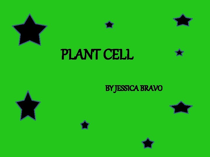PLANT CELL BY JESSICA BRAVO 