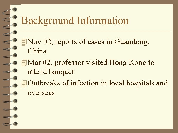 Background Information 4 Nov 02, reports of cases in Guandong, China 4 Mar 02,