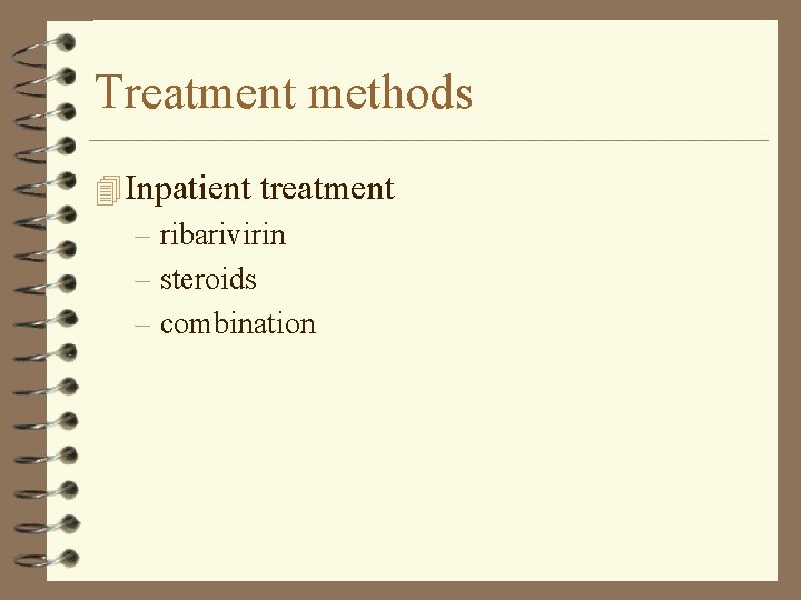 Treatment methods 4 Inpatient treatment – ribarivirin – steroids – combination 
