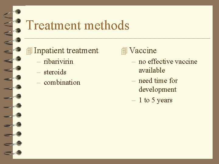 Treatment methods 4 Inpatient treatment – ribarivirin – steroids – combination 4 Vaccine –