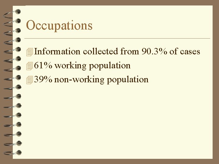 Occupations 4 Information collected from 90. 3% of cases 4 61% working population 4