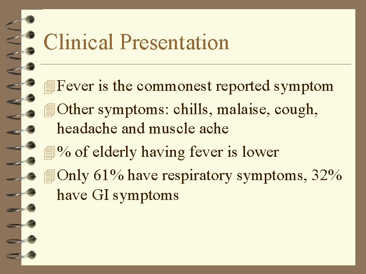 Clinical Presentation 4 Fever is the commonest reported symptom 4 Other symptoms: chills, malaise,
