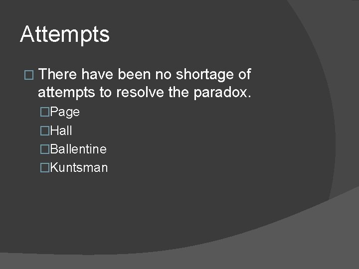 Attempts � There have been no shortage of attempts to resolve the paradox. �Page