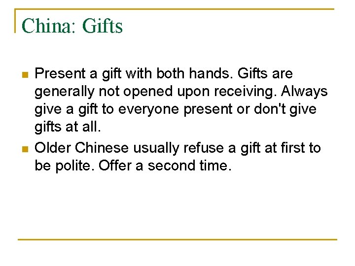 China: Gifts n n Present a gift with both hands. Gifts are generally not