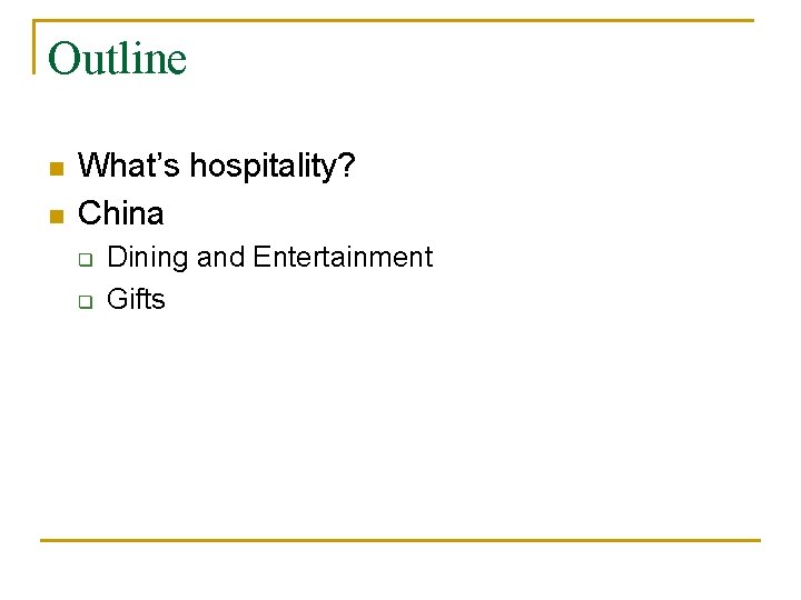 Outline n n What’s hospitality? China q q Dining and Entertainment Gifts 