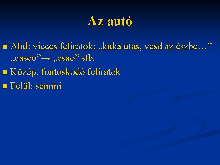 Az autó Alul: vicces feliratok: „kuka utas, vésd az észbe…” „casco”→ „csao” stb. n