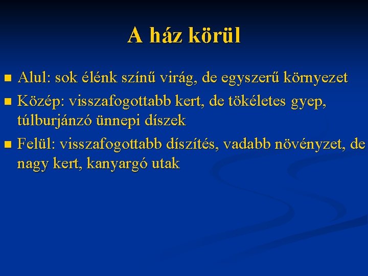 A ház körül Alul: sok élénk színű virág, de egyszerű környezet n Közép: visszafogottabb