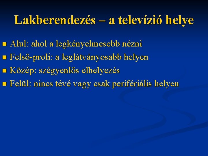 Lakberendezés – a televízió helye Alul: ahol a legkényelmesebb nézni n Felső-proli: a leglátványosabb