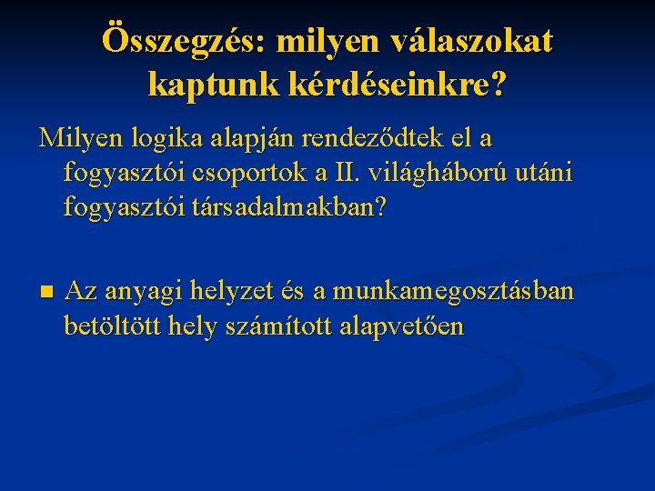 Összegzés: milyen válaszokat kaptunk kérdéseinkre? Milyen logika alapján rendeződtek el a fogyasztói csoportok a