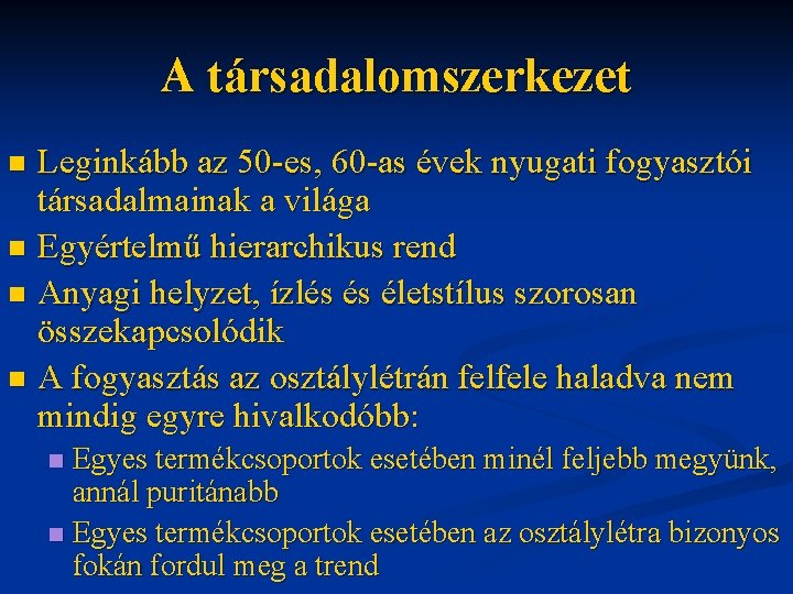 A társadalomszerkezet Leginkább az 50 -es, 60 -as évek nyugati fogyasztói társadalmainak a világa