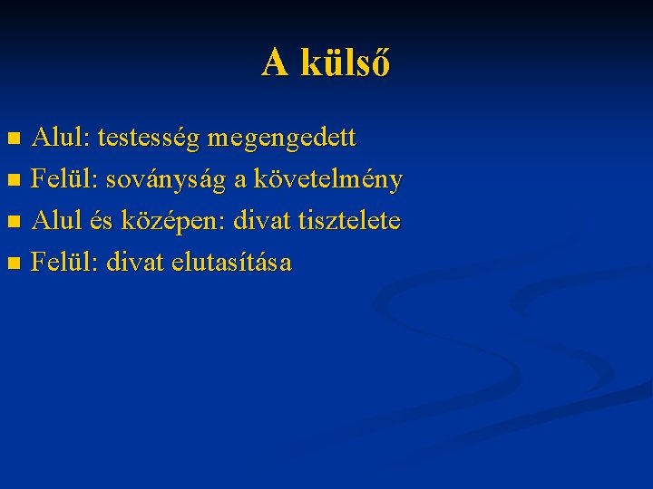 A külső Alul: testesség megengedett n Felül: soványság a követelmény n Alul és középen: