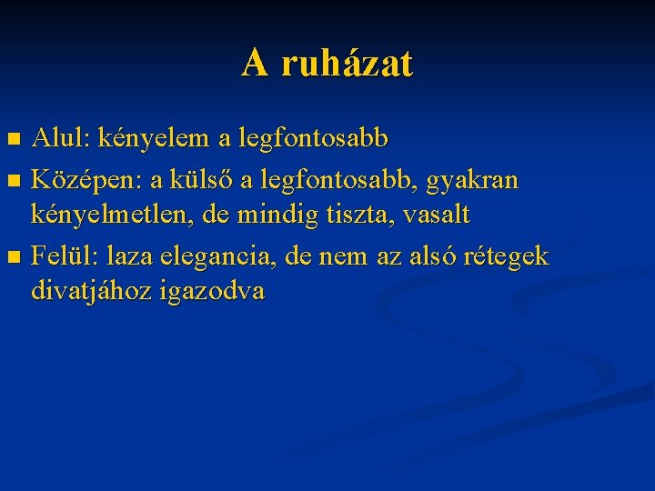 A ruházat Alul: kényelem a legfontosabb n Középen: a külső a legfontosabb, gyakran kényelmetlen,