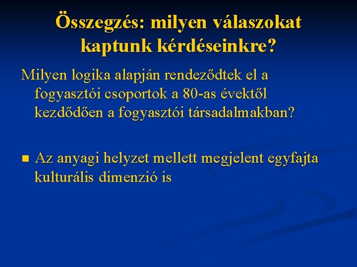 Összegzés: milyen válaszokat kaptunk kérdéseinkre? Milyen logika alapján rendeződtek el a fogyasztói csoportok a