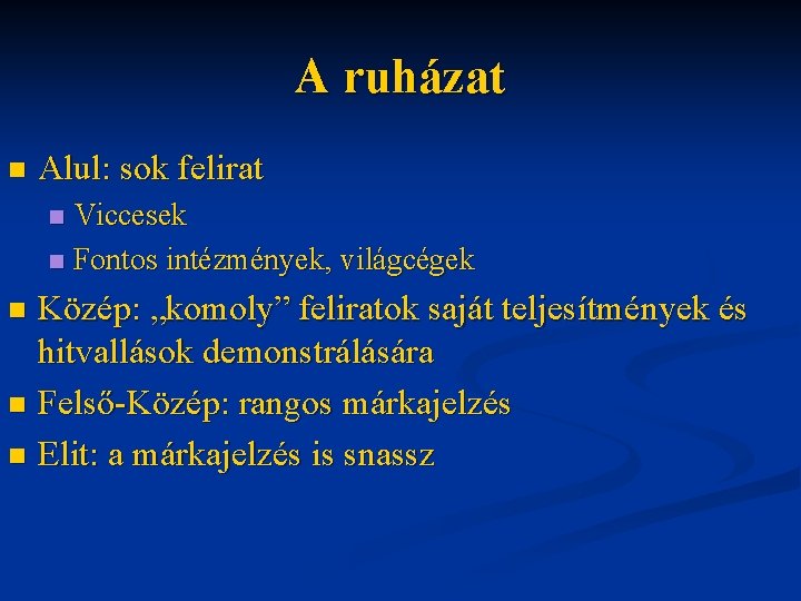 A ruházat n Alul: sok felirat Viccesek n Fontos intézmények, világcégek n Közép: „komoly”