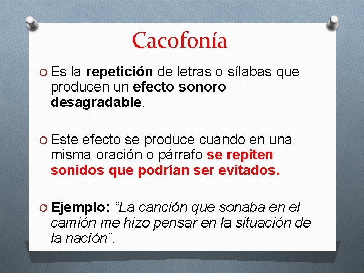 Cacofonía O Es la repetición de letras o sílabas que producen un efecto sonoro