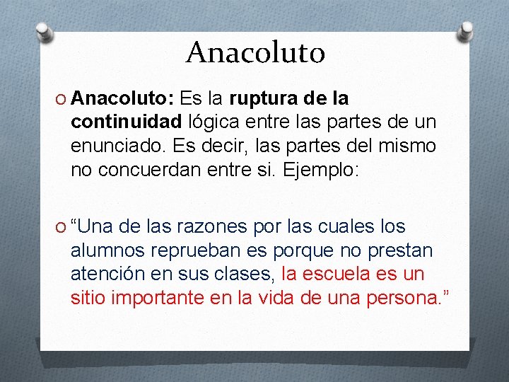 Anacoluto O Anacoluto: Es la ruptura de la continuidad lógica entre las partes de