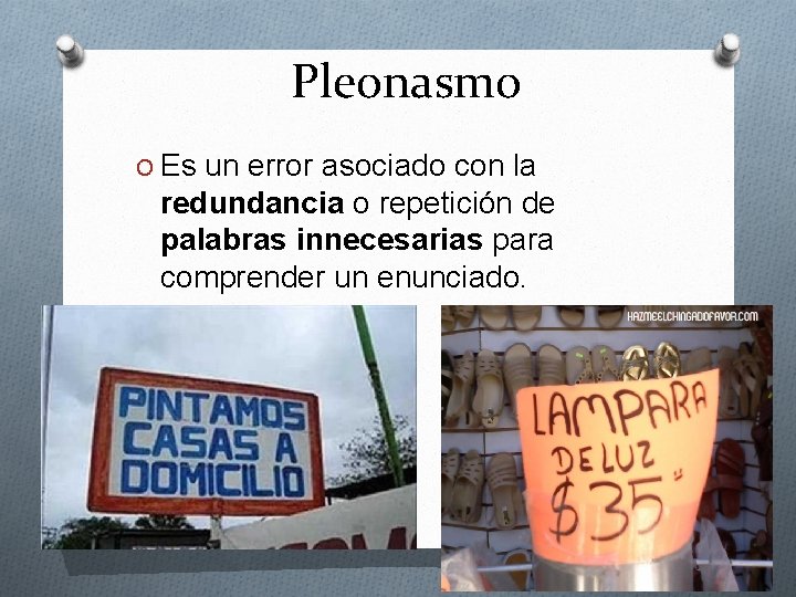 Pleonasmo O Es un error asociado con la redundancia o repetición de palabras innecesarias